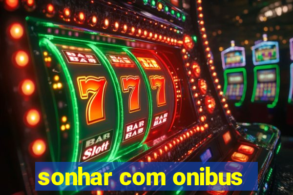 sonhar com onibus